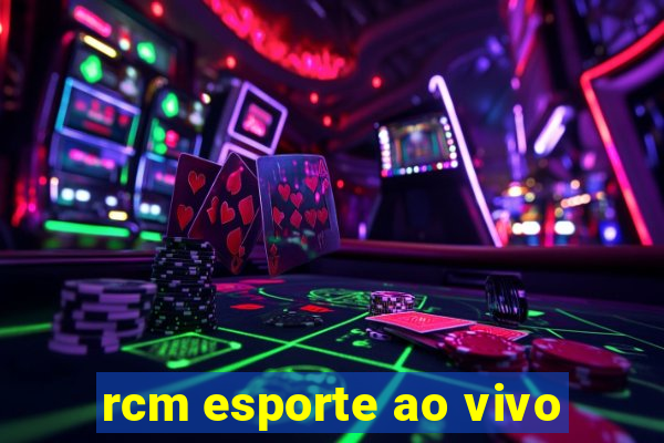 rcm esporte ao vivo